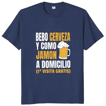 Pijem Pivo In Jedli Jamon T Shirt Humor španski Pregovor Smešno Darilo Moških Womrn T-majice Visoko Kakovostnega Bombaža Vrhnja Priložnostne Tee Vrhovi